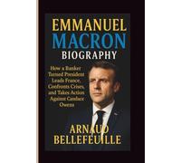 EMMANUEL MACRON BIOGRAPHY: How a Banker Turned President Leads France, Confronts Crises, and Takes Action Against Candace Owens