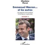 Emmanuel Macron... et les autres Les gagnants et les perdants d'une élection imprévisible Saison 2 - Saison 2 - Ghyslaine Pierrat - L'harmattan - broché - Essai
