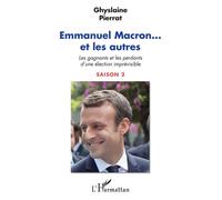 Emmanuel Macron... et les autres Les gagnants et les perdants d'une élection imprévisible Saison 2 - Saison 2 - Ghyslaine Pierrat - L'harmattan - broché - Essai