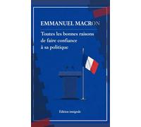 Emmanuel Macron, toutes les bonnes raisons de faire confiance à sa politique