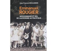 Emmanuel Rougier - Missionnaire Et Roi, De L'auvergne Au Pacifique