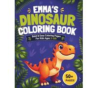 Emma's Dinosaur Coloring book: Bold & Easy Coloring Pages for Kids Ages 3-100