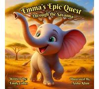 Emma's Epic Quest Through the Savanna: A Children's Book With a lesson in Bravery, Courage, Friendship, and Bullying