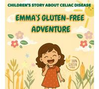 Emma's Gluten-Free Adventure: A Children’s Book About Celiac Disease and Gluten-Free Living for Kids Ages 3-10