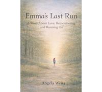 Emma's Last Run: A Sotry About Love, Remembering, and Running On