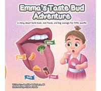 Emma's Taste Bud Adventure: A story about taste buds, new foods, and big courage for little mouths