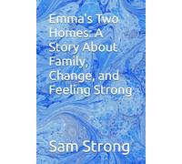 Emma's Two Homes: A Story About Family, Change, and Feeling Strong