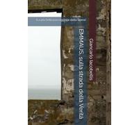 EMMAUS, sulla strada della Verità: (La più bella passeggiata della Storia)