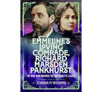 Emmeline's Loving Comrade, Richard Marsden Pankhurst: The Man Who Inspired the Suffragette Leader