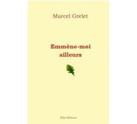 Emmène-moi ailleurs Marcel Grelet (Auteur)