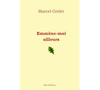 Emmène-moi ailleurs - Marcel Grelet - Ella - broché - Roman