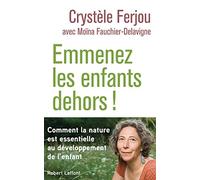 Crystèle Ferjou & Moina Fauchier – Emmenez les enfants dehors ! – Comment la nature est essentielle