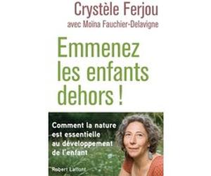 Emmenez les enfants dehors ! Crystèle Ferjou (Auteur), Moina Fauchier (Auteur)
