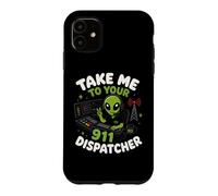 Emmenez-Moi chez Votre Agent de répartition du 911 Alien Humor Coque pour iPhone 11