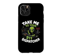 Emmenez-Moi chez Votre Agent de répartition du 911 Alien Humor Coque pour iPhone 11 Pro