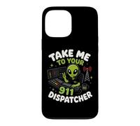 Emmenez-Moi chez Votre Agent de répartition du 911 Alien Humor Coque pour iPhone 13 Pro Max