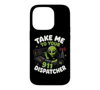 Emmenez-Moi chez Votre Agent de répartition du 911 Alien Humor Coque pour iPhone 14 Pro