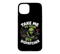 Emmenez-Moi chez Votre Agent de répartition du 911 Alien Humor Coque pour iPhone 15 Plus