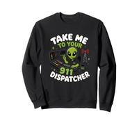 Emmenez-Moi chez Votre Agent de répartition du 911 Alien Humor Sweatshirt