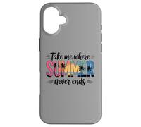 Emmenez-Moi là où l'été ne finit jamais Les Vacances d'été Coque pour iPhone 16 Plus
