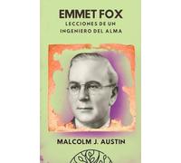 Emmet Fox - Lecciones De Un Ingeniero Del Alma: Cómo Aplicar la Metafísica del Sermón del Monte, el Poder del Pensamiento y la Oración Científica para Transformar la Realidad Espiritual y Material