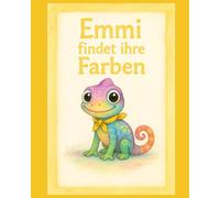 Emmi findet ihre Farben: Eine farbenfrohe Geschichte über Freundschaft, Selbstvertrauen und die Magie der Vielfalt