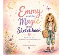 Emmy and the Magic of Her Sketchbook: A gentle story about feelings, creativity, and finding peace within