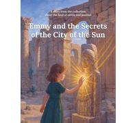 Emmy and the Secrets of the City of the Sun: A story from the collection about the land of olives and jasmine