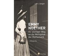 Emmy Noether. Ihr Steiniger Weg An Die Weltspitze Der Mathematik
