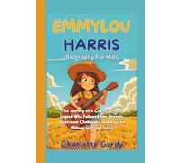 Emmylou Harris Biography For Kids: The Journey of a Country Music Legend Who Followed Her Dreams, Overcame Challenges, and Inspired Millions with Her Voice
