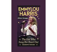 EMMYLOU HARRIS: The Girl Who Sang Her Heart Out- Biography for kids