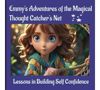 Emmy's Adventures of the Magical Thought Catcher's Net: Lessons in Building Self Confidence