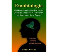 Emobiología: Un nuevo paradigma que revela cómo las emociones condicionan las reacciones de tu cuerpo