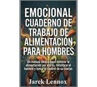 EMOCIONAL CUADERNO DE TRABAJO DE ALIMENTACIÓN PARA HOMBRES: Un manual táctico para dominar la alimentación por estrés, recalibrar el hambre y tomar el control de su cuerpo