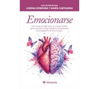 Emocionarse: Una nueva mirada hacia tu mundo interior para conectar contigo desde la comprensión, la compasión y el amor propio