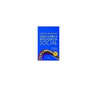 Emociones E Inteligencia Social : Las Claves Para Una Alianza Entre Los Sentimientos Y La Razón