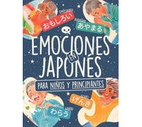 Emociones en Japonés para Niños y Principiantes: ¡Aprende 80+ Palabras en Hiragana y Katakana con Ilustraciones a Color, Lista de Kanji y un Reto de Memoria Visual!