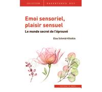 Émoi sensoriel, plaisir sensuel Le monde secret de l'éprouvé - Elsa Schmid-Kitsikis - In Press Eds - broché - Etude