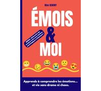 Emois et Moi: Apprends à comprendre les émotions et vie sans drame ni chaos