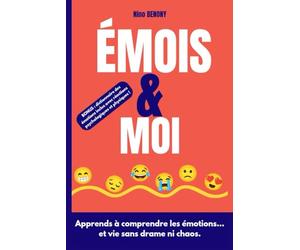 Emois et Moi: Apprends à comprendre les émotions et vie sans drame ni chaos