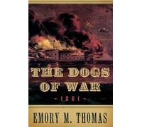 The Dogs of War: 1861 Emory M. Thomas Emory M Thomas (Auteur)