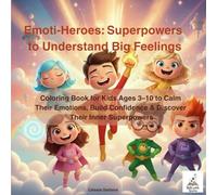 Emoti-Heroes : Superpowers to Understand Big Feelings: Coloring Book for Kids Ages 3-10 to Calm Their Emotions, Build Confidence & Discover Their Inner Superpowers