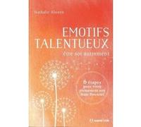 Emotifs Talentueux - Etre Soi Autrement : 6 Étapes Pour Vivre Pleinement Sont Haut Potentiel