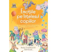 Emotiile pe intelesul copiilor - Becky Goddard-Hill, Editie in limba romana