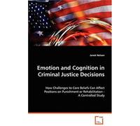 Emotion And Cognition In Criminal Justice Decisions: How Challenges To Core Beliefs Can Affect Positions On Punishment Or Rehabilitation-A Controlled Study
