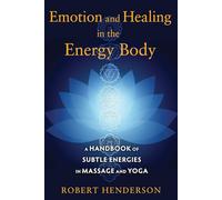 Emotion and Healing in the Energy Body by Robert Henderson Robert Henderson (Auteur)