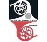 Emotion and Meaning in Music by Leonard B. Meyer Leonard B. Meyer (Auteur)