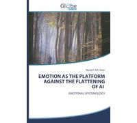 EMOTION AS THE PLATFORM AGAINST THE FLATTENING OF AI: EMOTIONAL EPISTEMOLOGY