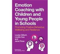 Emotion Coaching with Children and Young People in Schools: Promoting Positive Behavior, Wellbeing and Resilience