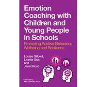 Emotion Coaching with Children and Young People in Schools: Promoting Positive Behavior, Wellbeing and Resilience